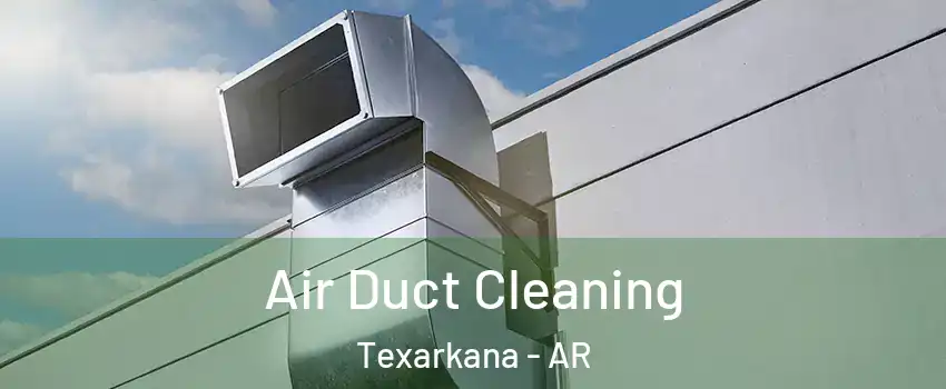  Air Duct Cleaning Texarkana - AR
