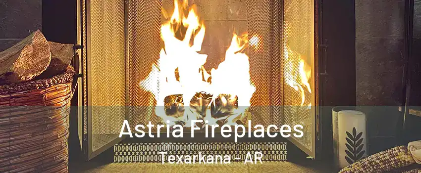  Astria Fireplaces Texarkana - AR