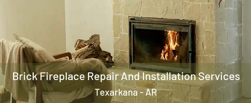  Brick Fireplace Repair And Installation Services Texarkana - AR