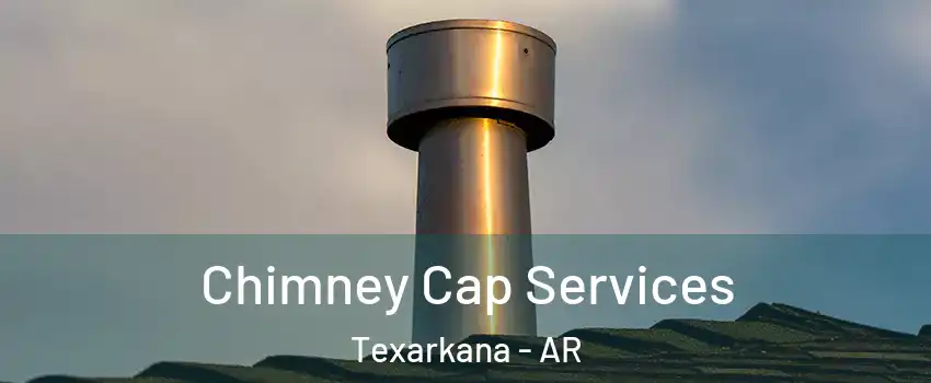  Chimney Cap Services Texarkana - AR