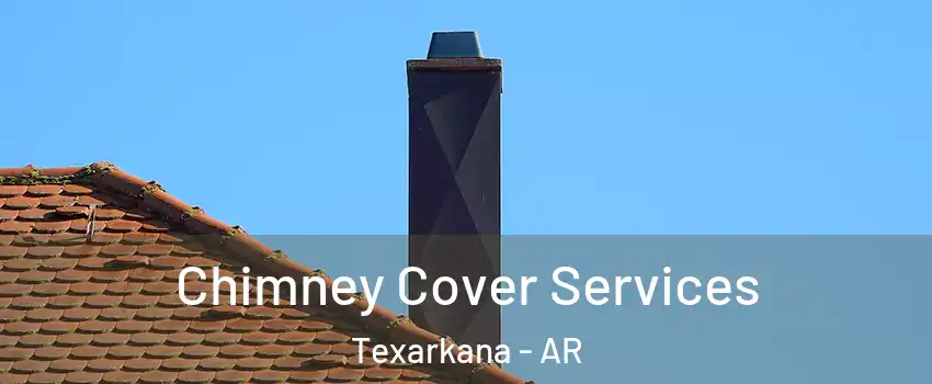  Chimney Cover Services Texarkana - AR