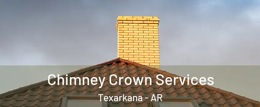 Chimney Crown Services Texarkana - AR