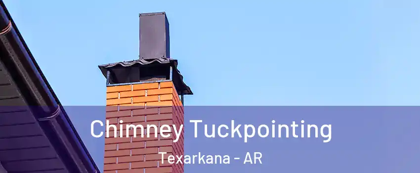  Chimney Tuckpointing Texarkana - AR