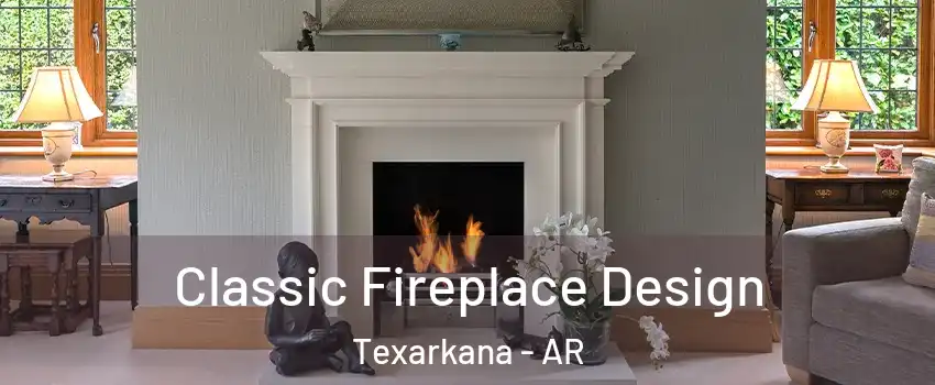  Classic Fireplace Design Texarkana - AR