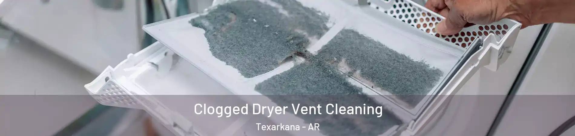  Clogged Dryer Vent Cleaning Texarkana - AR