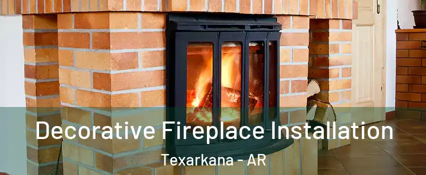  Decorative Fireplace Installation Texarkana - AR