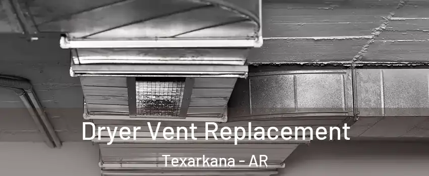  Dryer Vent Replacement Texarkana - AR