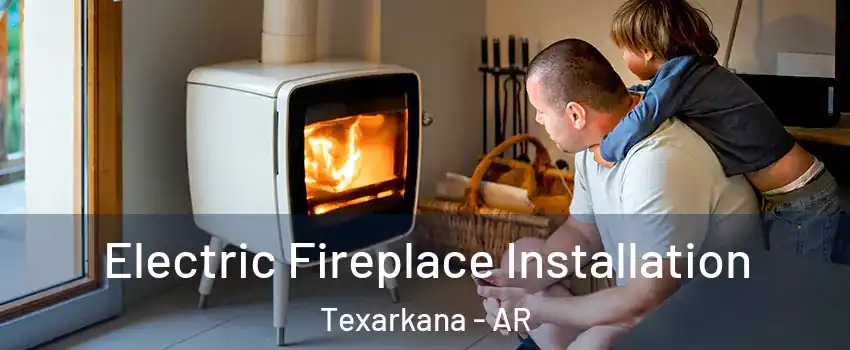  Electric Fireplace Installation Texarkana - AR