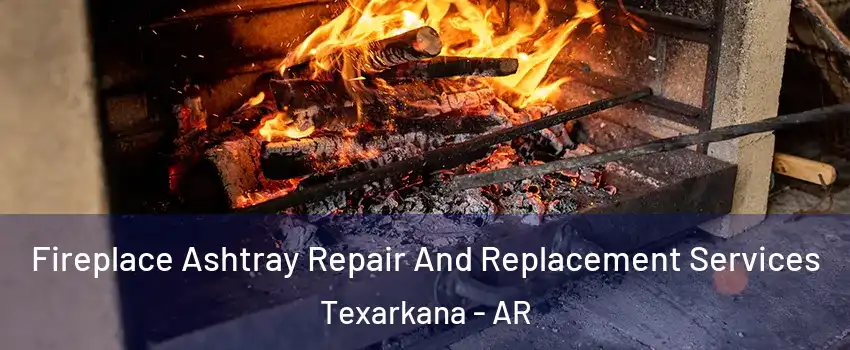  Fireplace Ashtray Repair And Replacement Services Texarkana - AR