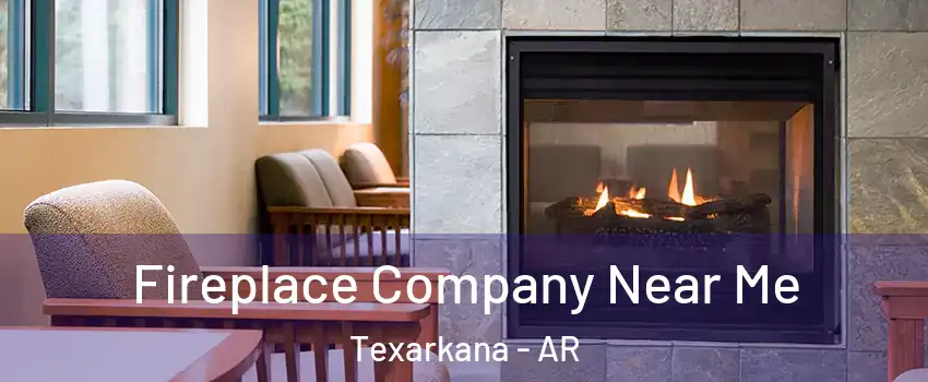  Fireplace Company Near Me Texarkana - AR