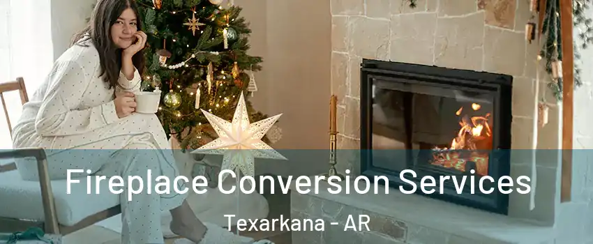  Fireplace Conversion Services Texarkana - AR