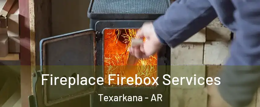  Fireplace Firebox Services Texarkana - AR