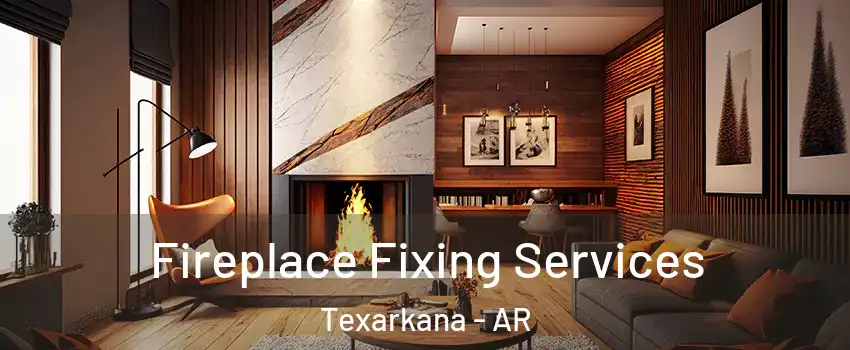  Fireplace Fixing Services Texarkana - AR