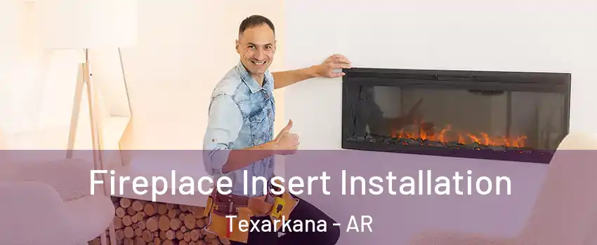  Fireplace Insert Installation Texarkana - AR