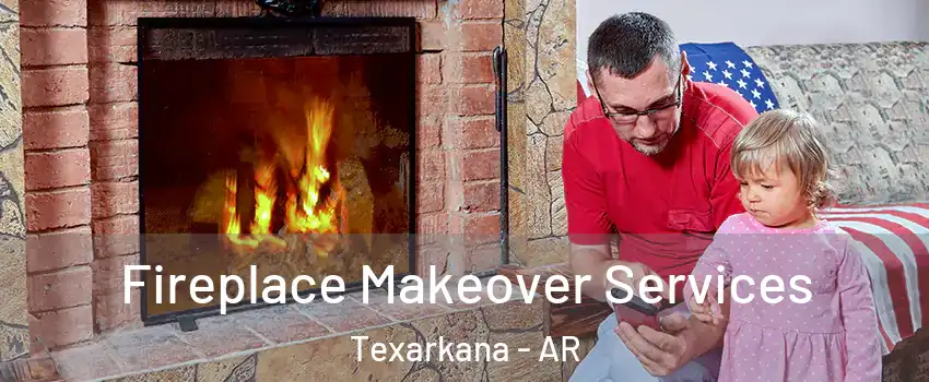  Fireplace Makeover Services Texarkana - AR