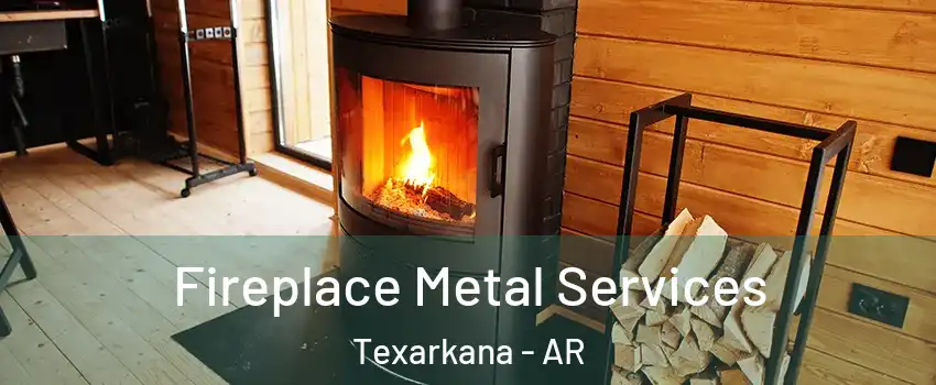 Fireplace Metal Services Texarkana - AR