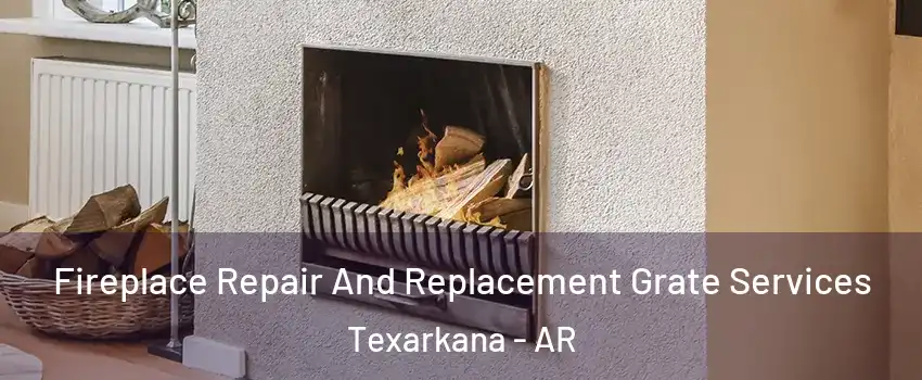  Fireplace Repair And Replacement Grate Services Texarkana - AR