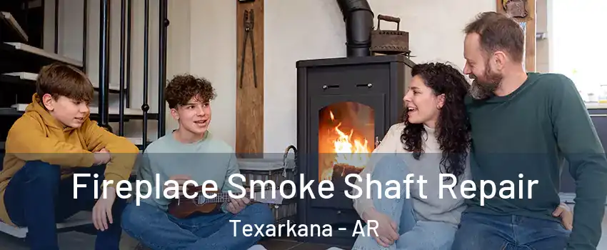  Fireplace Smoke Shaft Repair Texarkana - AR