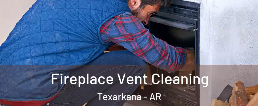  Fireplace Vent Cleaning Texarkana - AR