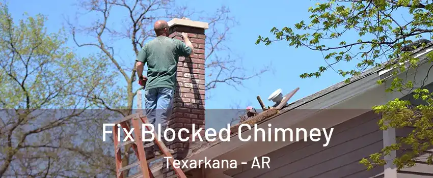  Fix Blocked Chimney Texarkana - AR