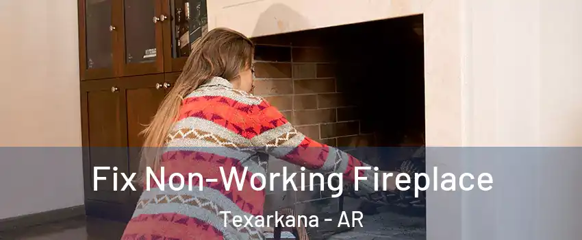  Fix Non-Working Fireplace Texarkana - AR
