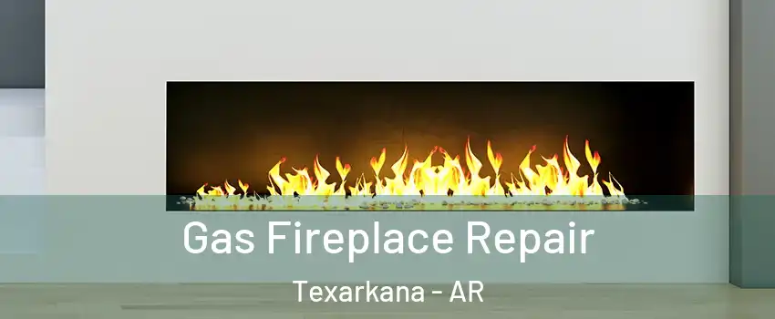  Gas Fireplace Repair Texarkana - AR
