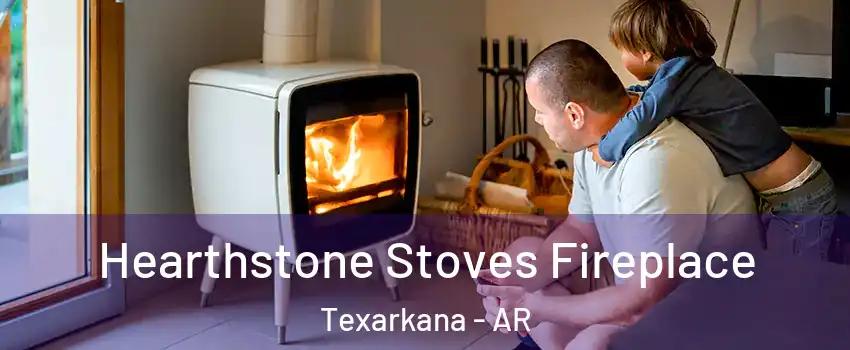  Hearthstone Stoves Fireplace Texarkana - AR