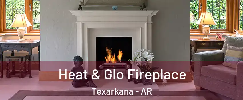  Heat & Glo Fireplace Texarkana - AR