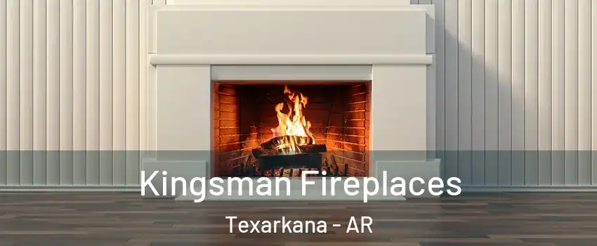  Kingsman Fireplaces Texarkana - AR