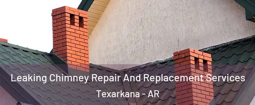  Leaking Chimney Repair And Replacement Services Texarkana - AR