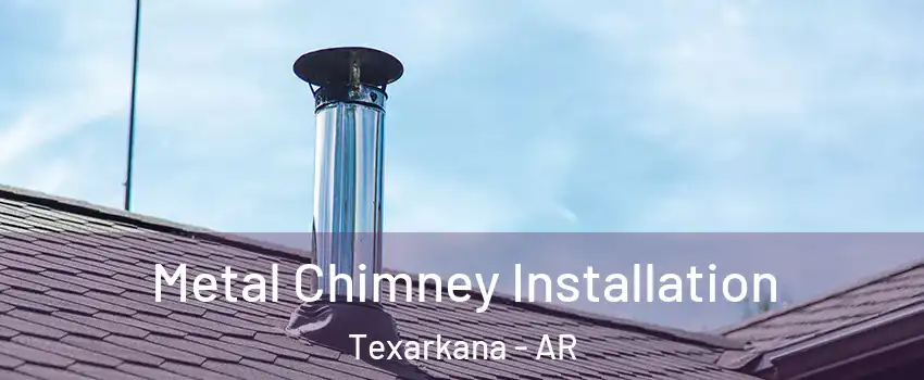  Metal Chimney Installation Texarkana - AR