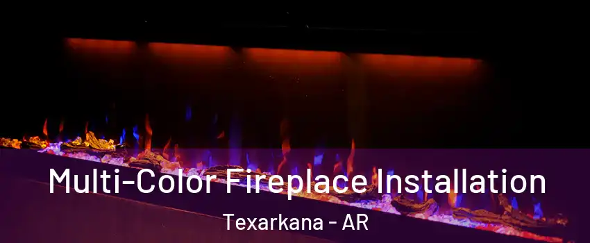  Multi-Color Fireplace Installation Texarkana - AR