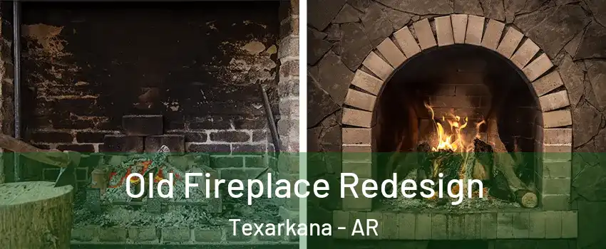  Old Fireplace Redesign Texarkana - AR