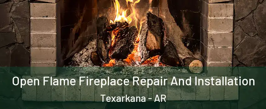  Open Flame Fireplace Repair And Installation Texarkana - AR
