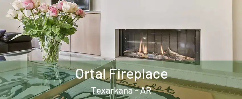 Ortal Fireplace Texarkana - AR