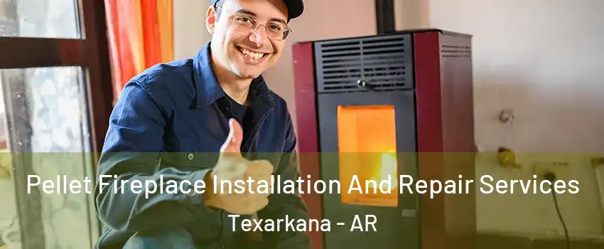  Pellet Fireplace Installation And Repair Services Texarkana - AR