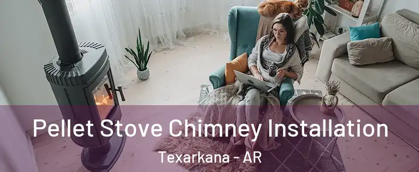  Pellet Stove Chimney Installation Texarkana - AR