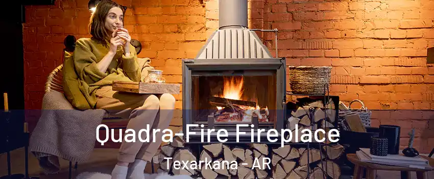  Quadra-Fire Fireplace Texarkana - AR