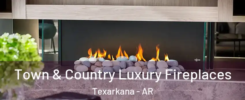  Town & Country Luxury Fireplaces Texarkana - AR