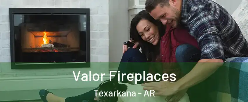  Valor Fireplaces Texarkana - AR