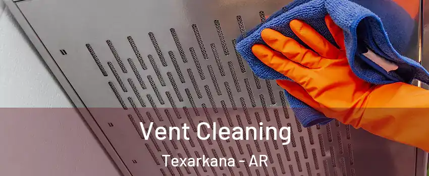  Vent Cleaning Texarkana - AR