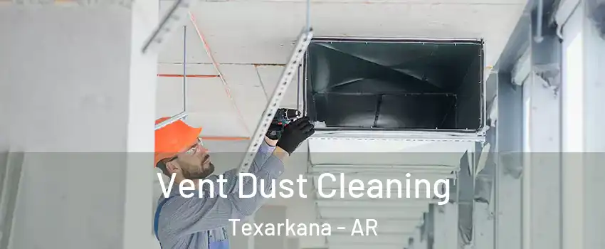  Vent Dust Cleaning Texarkana - AR