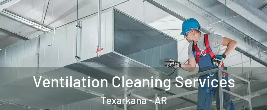  Ventilation Cleaning Services Texarkana - AR