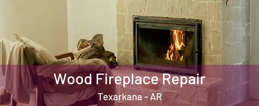  Wood Fireplace Repair Texarkana - AR