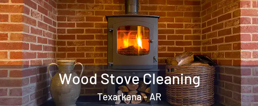  Wood Stove Cleaning Texarkana - AR