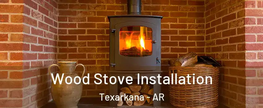  Wood Stove Installation Texarkana - AR